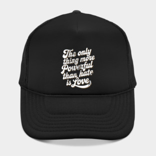 The Only Thing More Powerful Than Hate is Love Vintage Hat