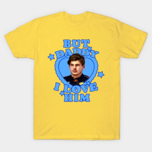 Max Verstappen But Daddy I Love Him T-Shirt