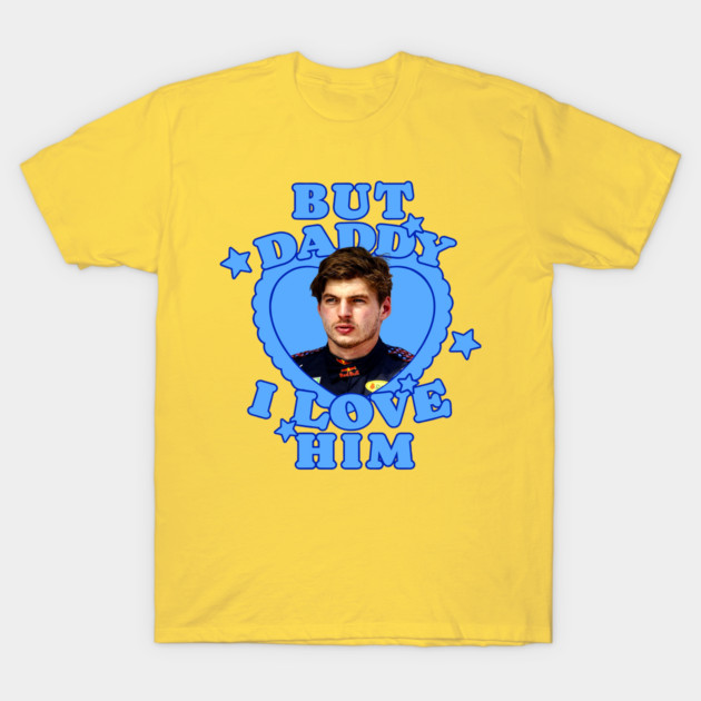 Max Verstappen But Daddy I Love Him T-Shirt