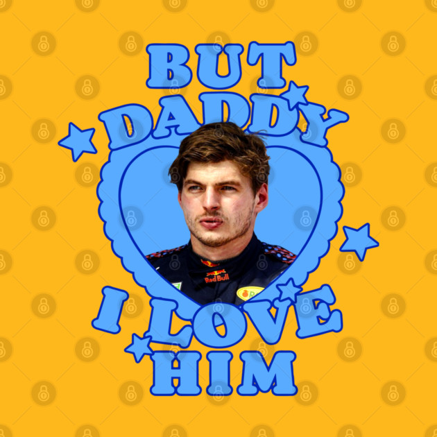 Max Verstappen But Daddy I Love Him T-Shirt
