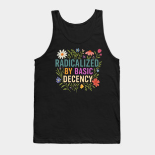 Radicalized by basic decency, Political Protest, Feminist Activist, Liberal, Social Justice Tank Top