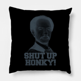 Shut Up Honky! Pillow