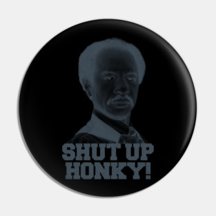 Shut Up Honky! Pin