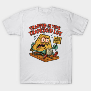 Trapped in This Trapezoid Life – Midlife Geometry Crisis Humor T-Shirt