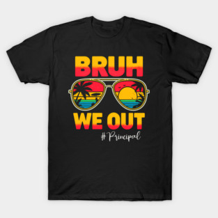 Bruh We Out Principal Last Day Of School Sun T-Shirt