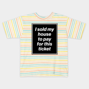 I Sold My House to Pay for This Ticket (Oasis Tour Edition) Black Kids T-Shirt