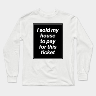I Sold My House to Pay for This Ticket (Oasis Tour Edition) Black Long Sleeve T-Shirt