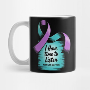 I Have Time To Listen Your Life Matters Suicide Prevention Mug