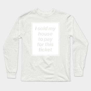 I Sold My House to Pay for This Ticket (Oasis Tour Edition) White Long Sleeve T-Shirt