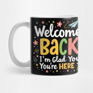Welcome Back I'm Glad You're Here - Teacher Mug