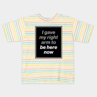 I Gave My Right Arm To Be Here Now (Oasis Tour Edition) Black Kids T-Shirt