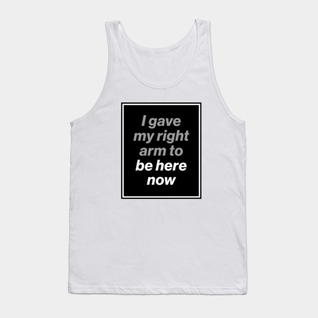 I Gave My Right Arm To Be Here Now (Oasis Tour Edition) Black Tank Top by Butter Creative