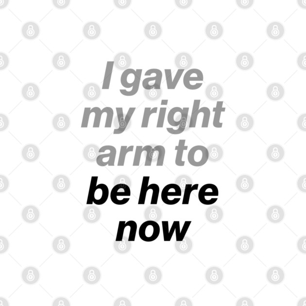I Gave My Right Arm To Be Here Now (Oasis Tour Edition) White by Butter Creative