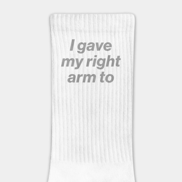 I Gave My Right Arm To Be Here Now White by Butter Creative