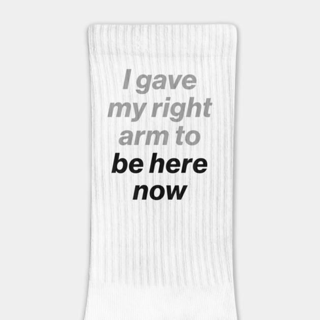 I Gave My Right Arm To Be Here Now Black by Butter Creative