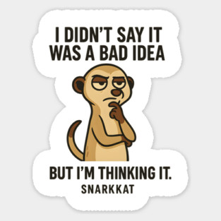 I Didn’t Say It Was a Bad Idea. But I’m Thinking It. Sticker