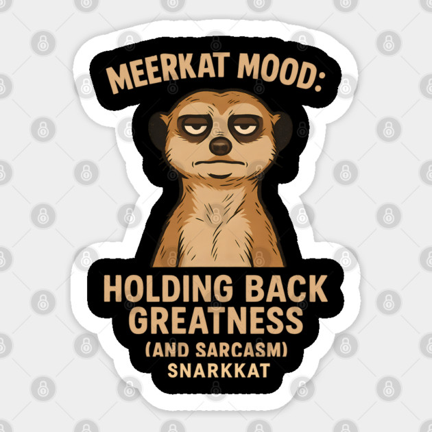 Meerkat Mood: Holding Back Greatness (and Sarcasm) Sticker by Eric's Store 6