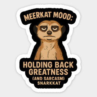 Meerkat Mood: Holding Back Greatness (and Sarcasm) Magnet