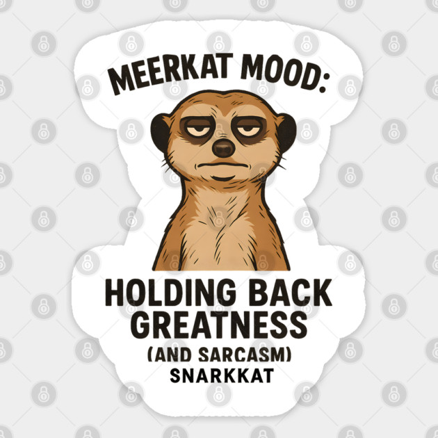 Meerkat Mood: Holding Back Greatness (and Sarcasm) Sticker by Eric's Store 6