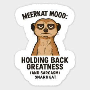 Meerkat Mood: Holding Back Greatness (and Sarcasm) Magnet