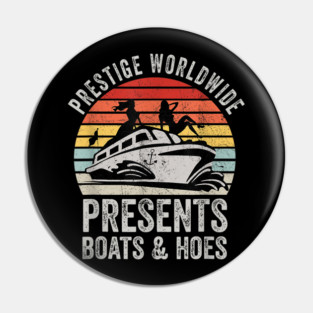 Prestige Worldwide Presents Boats And Hoes Funny Party Boat Pin