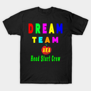 Dream team aka head start crew T-Shirt
