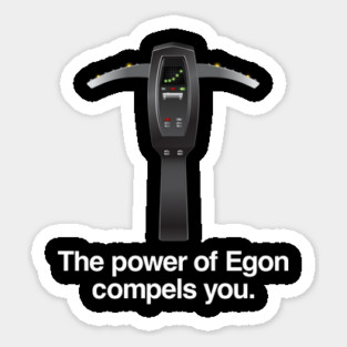 The Power of Egon Compels You Sticker