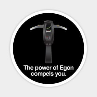 The Power of Egon Compels You Magnet