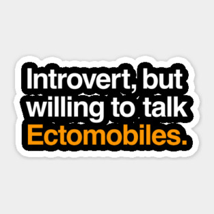 Introvert, but Willing to Talk Ectomobiles Sticker