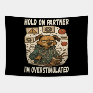 Hold On Partner I'm Overstimulated Dachshund Dog Hoodie Shirt – Funny Grunge Overstimulated Coffee Anxiety Tee Tapestry