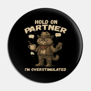 Hold On Partner I'm Overstimulated Cat Cowboy Shirt – Funny Coffee Anxiety Overload Tee Pin