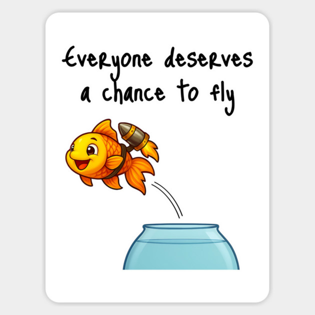 Cute Goldfish with Jetpack "Everyone Deserves a Chance to Fly" Magnet by Luxinda