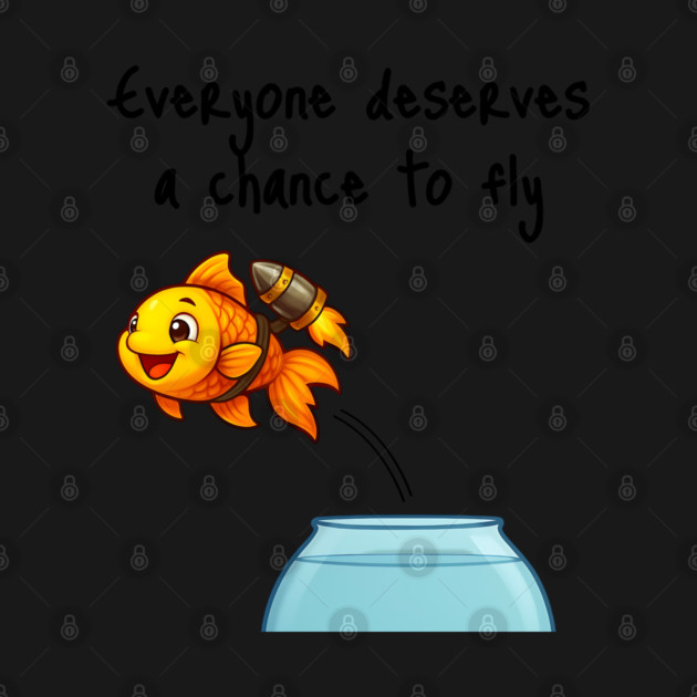 Cute Goldfish with Jetpack "Everyone Deserves a Chance to Fly" by Luxinda