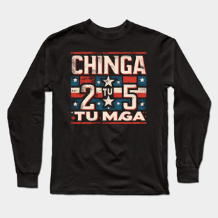 Chinga Tu MAGA Statement Long Sleeve T-Shirt