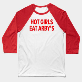 Hot Girls Eat Arby’s Baseball T-Shirt