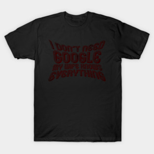 google, i don't need google T-Shirt