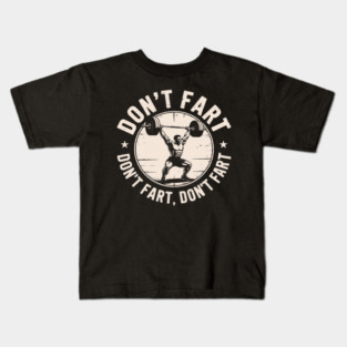Don't Fart - Weightlifting Power Lifting Bodybuilding Kids T-Shirt