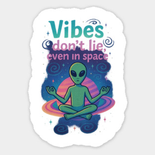 Vibes Don’t Lie, Even in Space – Meditating Alien Cosmic Design Sticker