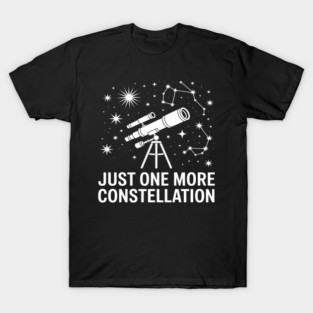 Just One More Constellation Telescope Stars T-Shirt