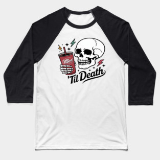 Til Death Dr Pepper – Skeleton Soda Addiction Design Baseball T-Shirt