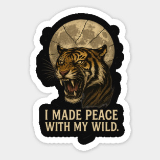 I Made Peace with My Wild Fierce Tiger and Full Moon Empowerment Art Sticker