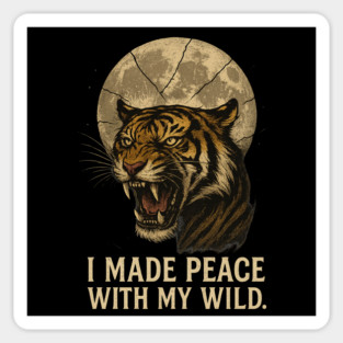 I Made Peace with My Wild Fierce Tiger and Full Moon Empowerment Art Magnet