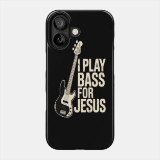 I Play Bass For Jesus, Bass Guitar and Christian Bassist Phone Case