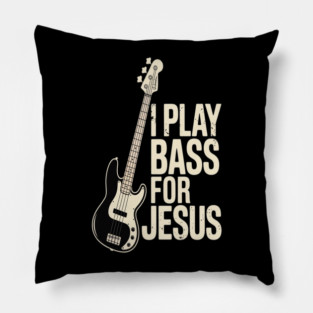 I Play Bass For Jesus, Bass Guitar and Christian Bassist Pillow