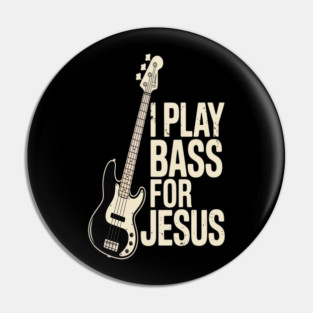 I Play Bass For Jesus, Bass Guitar and Christian Bassist Pin