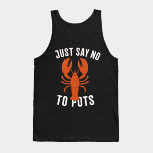 Say No To Pot Funny Lobster – Anti-Boiling Seafood Pun Shirt Tank Top