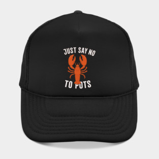 Say No To Pot Funny Lobster – Anti-Boiling Seafood Pun Shirt Hat
