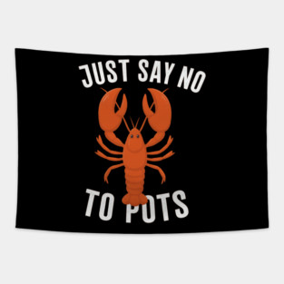 Say No To Pot Funny Lobster – Anti-Boiling Seafood Pun Shirt Tapestry