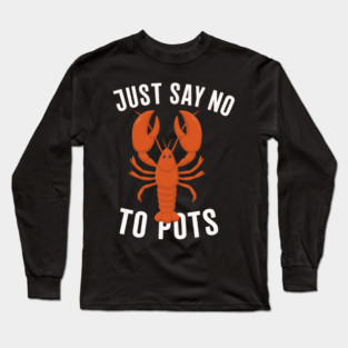Say No To Pot Funny Lobster – Anti-Boiling Seafood Pun Shirt Long Sleeve T-Shirt
