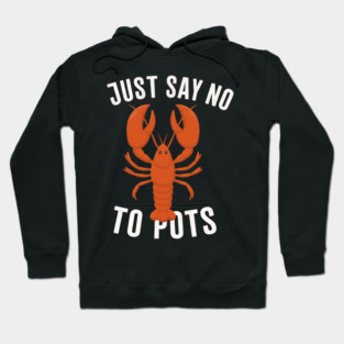 Say No To Pot Funny Lobster – Anti-Boiling Seafood Pun Shirt Hoodie